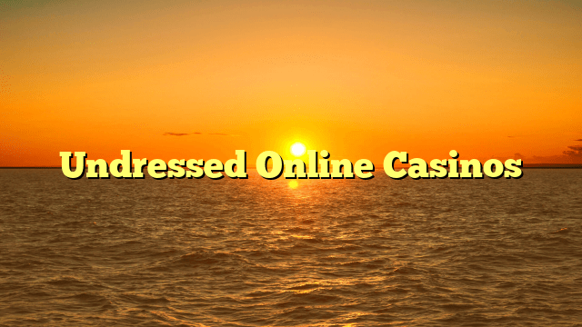 Undressed Online Casinos