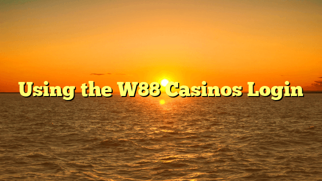 Using the W88 Casinos Login